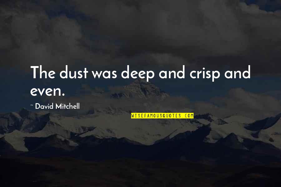 Rodhanandfields Quotes By David Mitchell: The dust was deep and crisp and even.