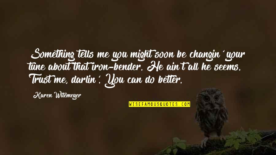 Rodhanandfields Quotes By Karen Witemeyer: Something tells me you might soon be changin' Rodhanandfields Quotes By Karen Witemeyer: Something tells me you might soon be changin'