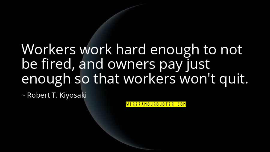 Rodhanandfields Quotes By Robert T. Kiyosaki: Workers work hard enough to not be fired, Rodhanandfields Quotes By Robert T. Kiyosaki: Workers work hard enough to not be fired,