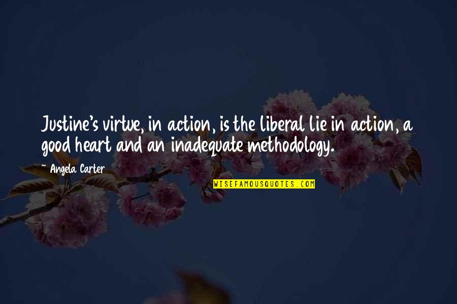 Rodillas Inflamadas Quotes By Angela Carter: Justine's virtue, in action, is the liberal lie