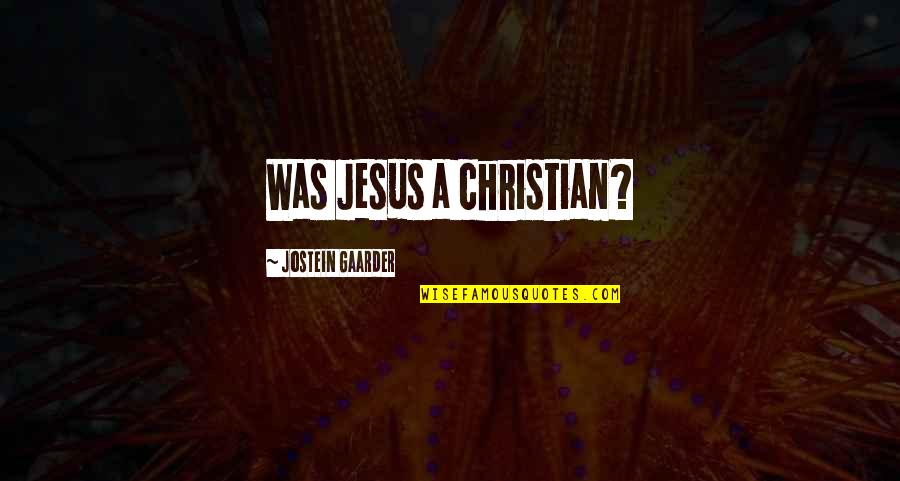 Rodillas Yema Quotes By Jostein Gaarder: Was Jesus a christian?