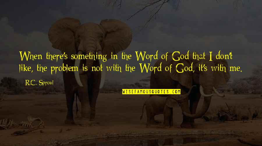 Rodillas Yema Quotes By R.C. Sproul: When there's something in the Word of God