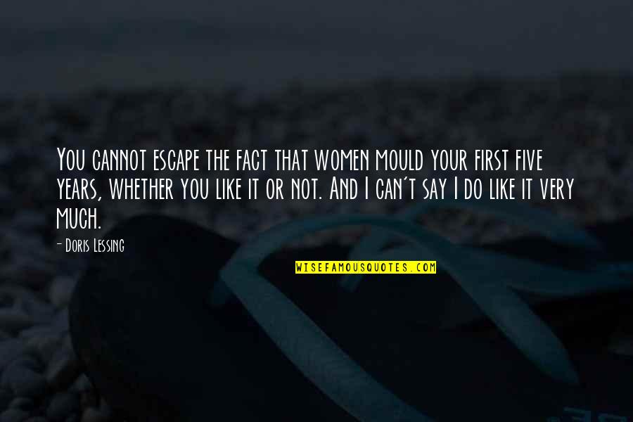 Rodillo De Jade Quotes By Doris Lessing: You cannot escape the fact that women mould Rodillo De Jade Quotes By Doris Lessing: You cannot escape the fact that women mould