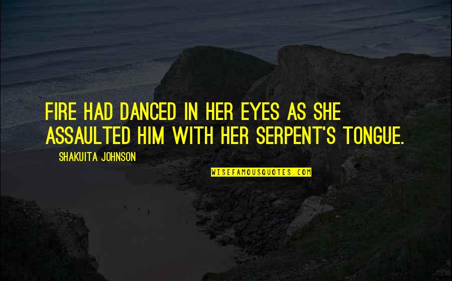 Rodillos Quotes By Shakuita Johnson: Fire had danced in her eyes as she Rodillos Quotes By Shakuita Johnson: Fire had danced in her eyes as she