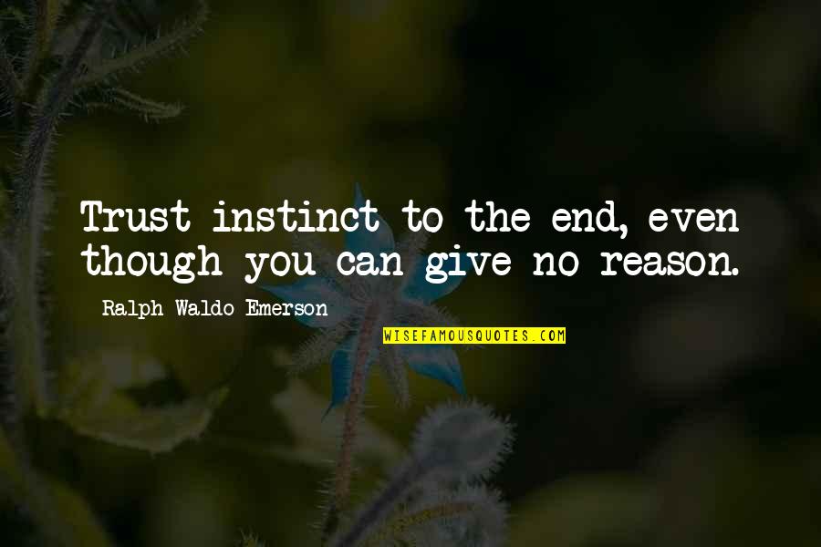 Rodimer For Congress Quotes By Ralph Waldo Emerson: Trust instinct to the end, even though you Rodimer For Congress Quotes By Ralph Waldo Emerson: Trust instinct to the end, even though you