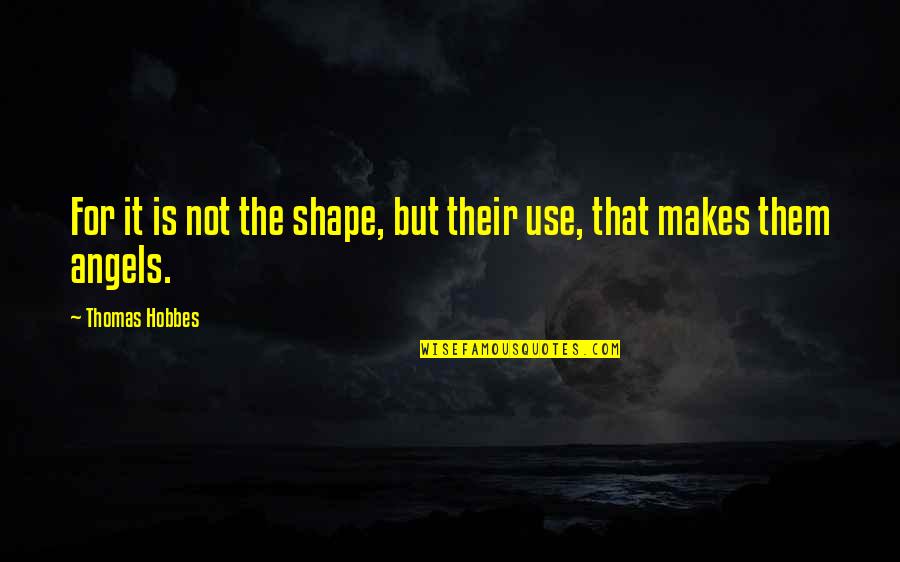 Rodins Gates Of Hell Quotes By Thomas Hobbes: For it is not the shape, but their Rodins Gates Of Hell Quotes By Thomas Hobbes: For it is not the shape, but their
