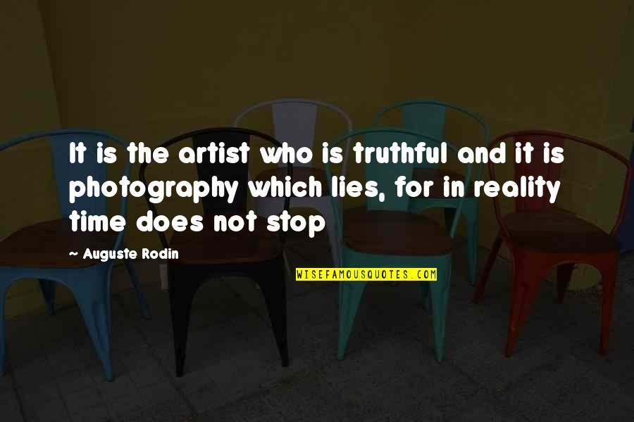 Rodin's Quotes By Auguste Rodin: It is the artist who is truthful and