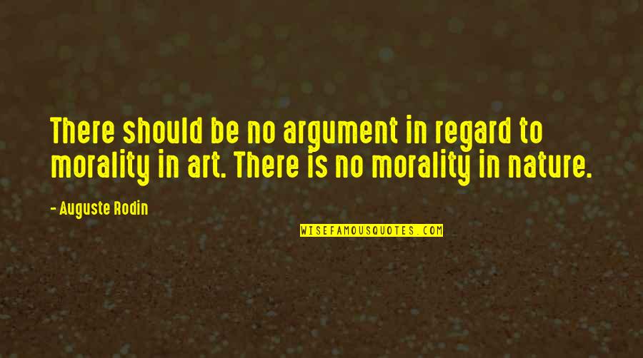 Rodin's Quotes By Auguste Rodin: There should be no argument in regard to