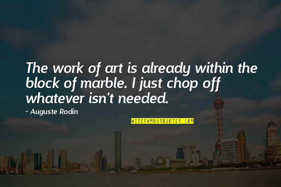Rodin's Quotes By Auguste Rodin: The work of art is already within the