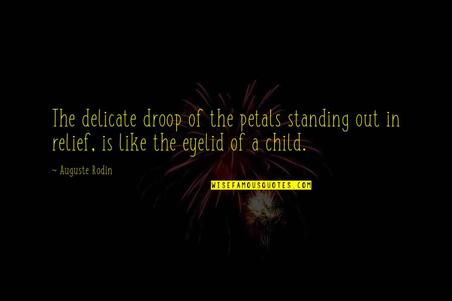 Rodin's Quotes By Auguste Rodin: The delicate droop of the petals standing out Rodin's Quotes By Auguste Rodin: The delicate droop of the petals standing out