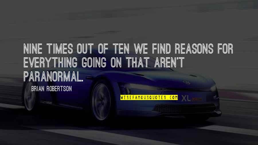 Rodion Rathbone Quotes By Brian Robertson: Nine times out of ten we find reasons Rodion Rathbone Quotes By Brian Robertson: Nine times out of ten we find reasons