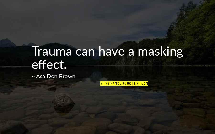 Rodionova Model Quotes By Asa Don Brown: Trauma can have a masking effect.