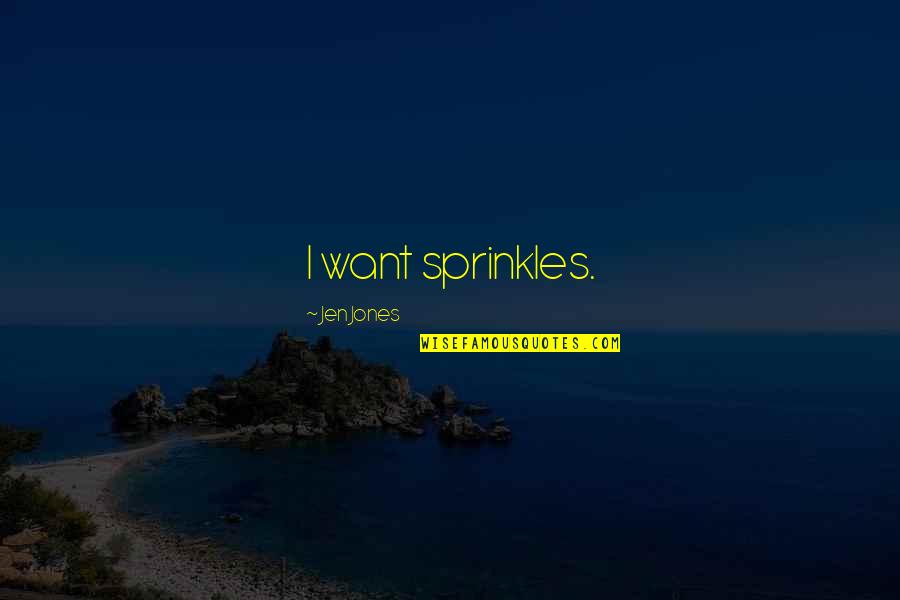 Rodionova Model Quotes By Jen Jones: I want sprinkles.