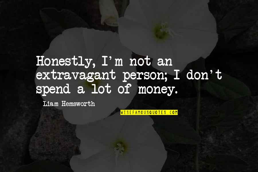 Roditakis Emmanouil Quotes By Liam Hemsworth: Honestly, I'm not an extravagant person; I don't