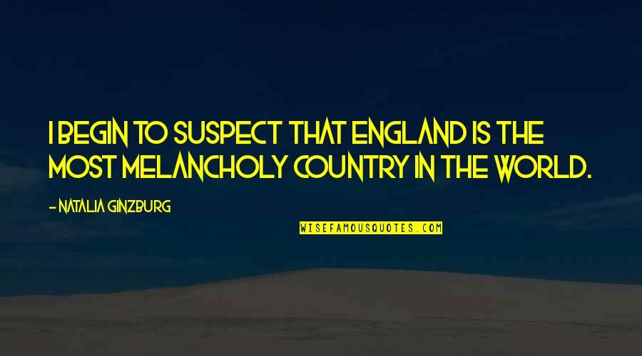Roditakis Emmanouil Quotes By Natalia Ginzburg: I begin to suspect that England is the Roditakis Emmanouil Quotes By Natalia Ginzburg: I begin to suspect that England is the