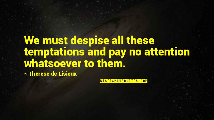 Roditeljski Quotes By Therese De Lisieux: We must despise all these temptations and pay