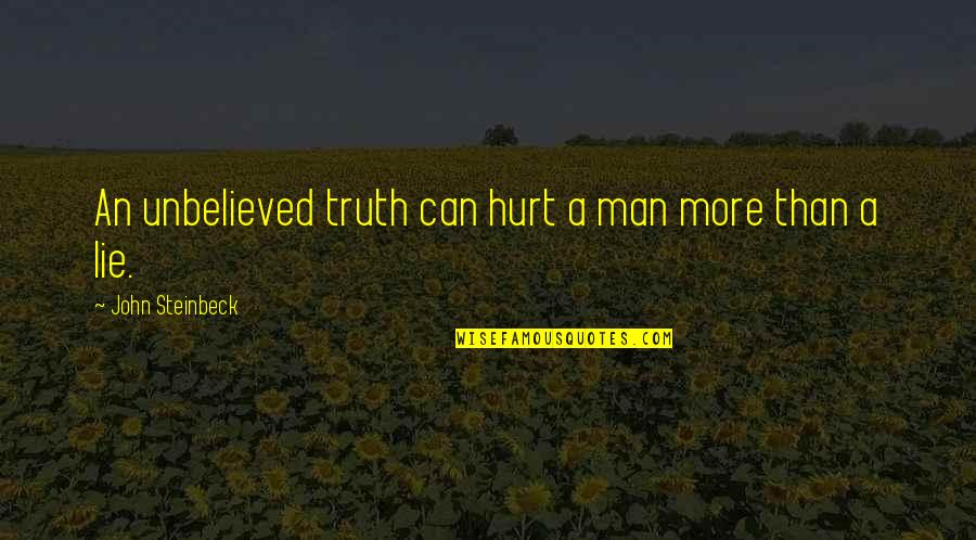 Rodner Craig Quotes By John Steinbeck: An unbelieved truth can hurt a man more Rodner Craig Quotes By John Steinbeck: An unbelieved truth can hurt a man more