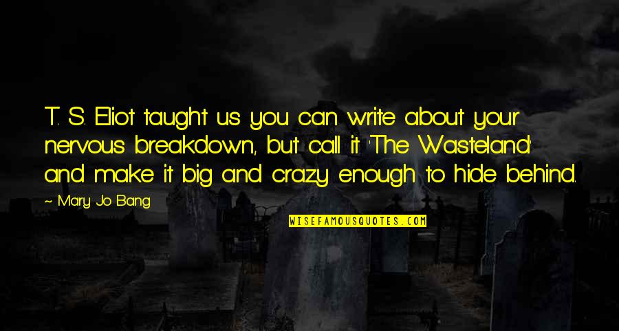 Rodner Craig Quotes By Mary Jo Bang: T. S. Eliot taught us you can write Rodner Craig Quotes By Mary Jo Bang: T. S. Eliot taught us you can write