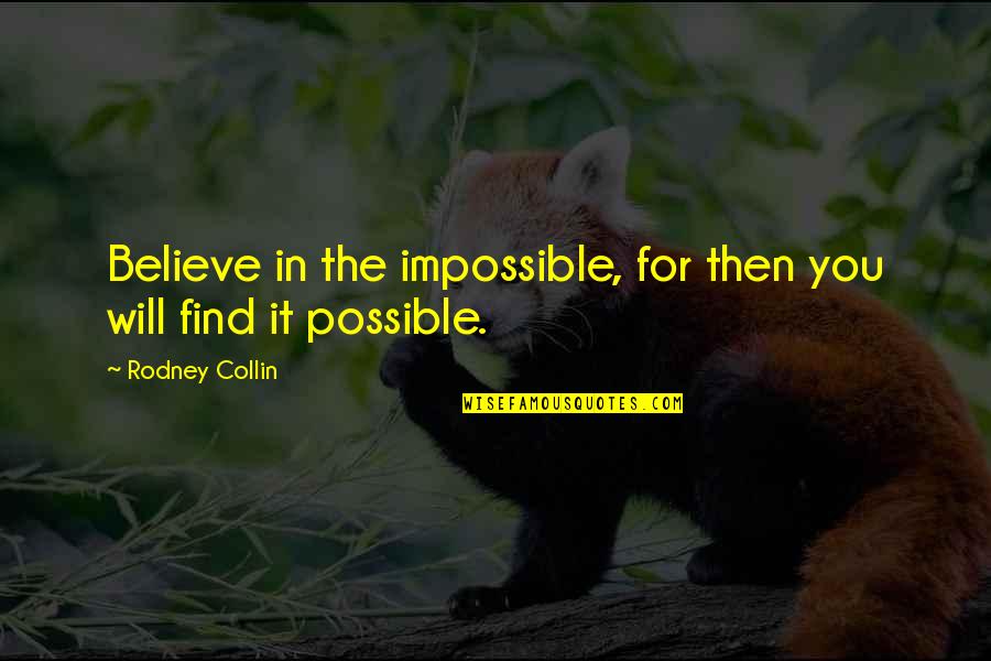 Rodney Collin Quotes By Rodney Collin: Believe in the impossible, for then you will