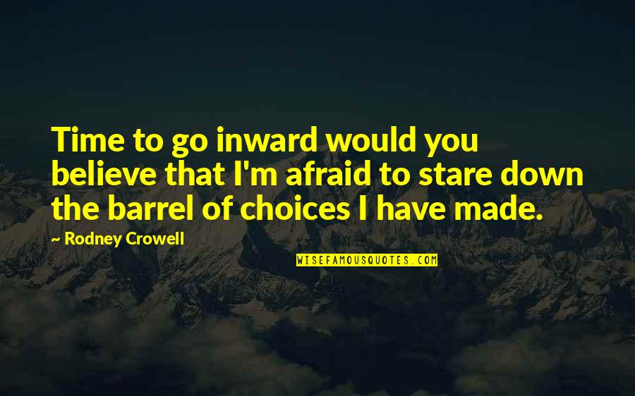 Rodney Crowell Quotes By Rodney Crowell: Time to go inward would you believe that