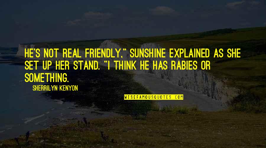 Rodney Dangerfield Back To School Quotes By Sherrilyn Kenyon: He's not real friendly," Sunshine explained as she