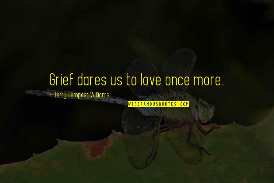 Rodney King Beating Quotes By Terry Tempest Williams: Grief dares us to love once more.