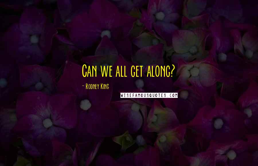 Rodney King quotes: Can we all get along?