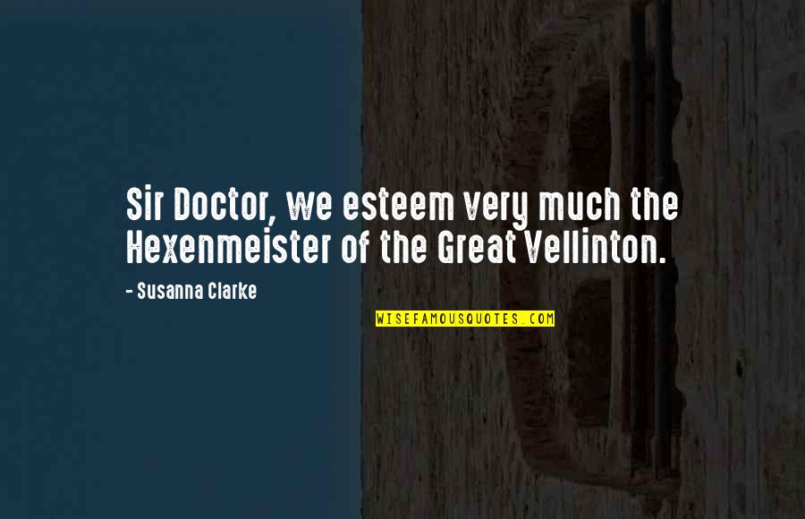 Rodney Milburn Quotes By Susanna Clarke: Sir Doctor, we esteem very much the Hexenmeister