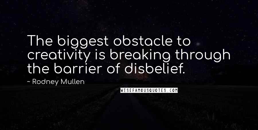 Rodney Mullen quotes: The biggest obstacle to creativity is breaking through the barrier of disbelief. Rodney Mullen quotes: The biggest obstacle to creativity is breaking through the barrier of disbelief.
