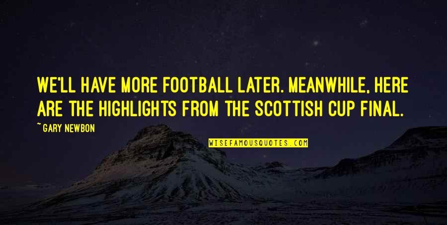 Rodolfi Rojas Quotes By Gary Newbon: We'll have more football later. Meanwhile, here are Rodolfi Rojas Quotes By Gary Newbon: We'll have more football later. Meanwhile, here are