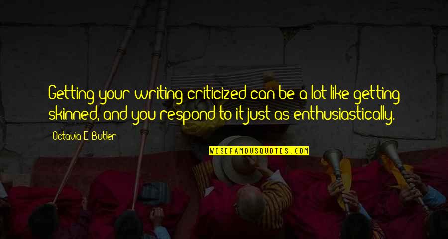 Rodolfo Acuna Quotes By Octavia E. Butler: Getting your writing criticized can be a lot