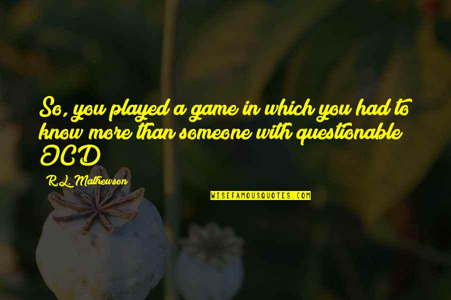 Rodolfo Gonzales Quotes By R.L. Mathewson: So, you played a game in which you