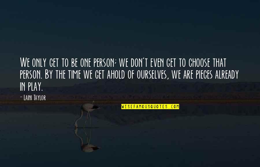 Rodomasis Quotes By Laini Taylor: We only get to be one person; we