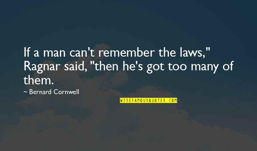 Rodosthenous George Quotes By Bernard Cornwell: If a man can't remember the laws," Ragnar