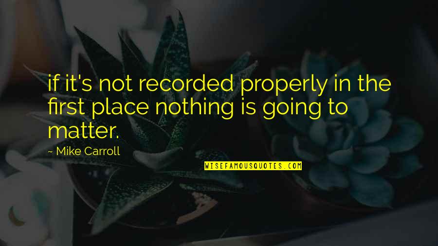 Rodosthenous George Quotes By Mike Carroll: if it's not recorded properly in the first