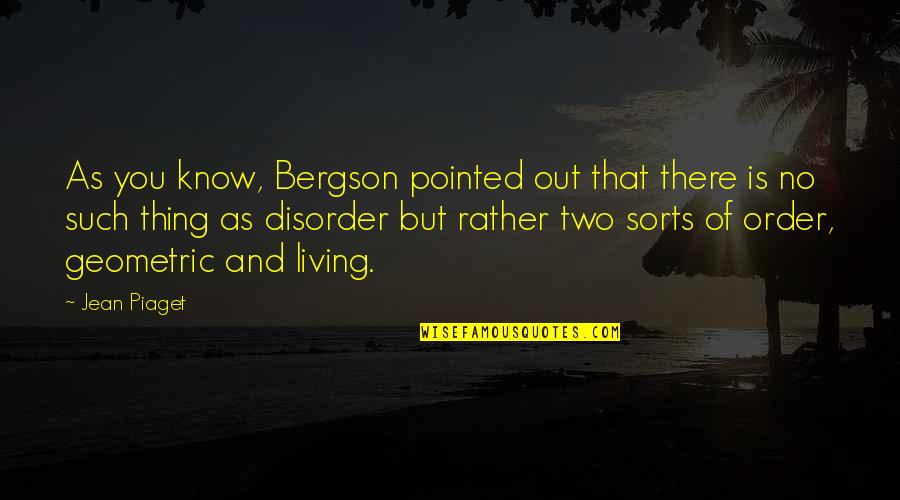 Rodoula Baklavas Quotes By Jean Piaget: As you know, Bergson pointed out that there
