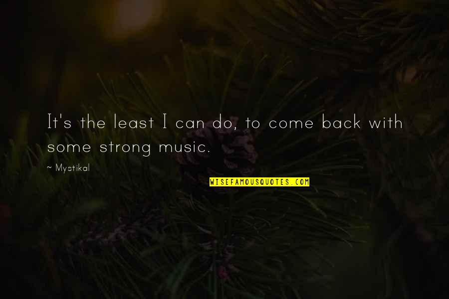 Rodoula Baklavas Quotes By Mystikal: It's the least I can do, to come