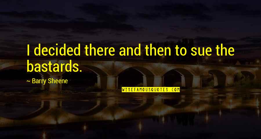 Rodrigo Duterte Inspirational Quotes By Barry Sheene: I decided there and then to sue the Rodrigo Duterte Inspirational Quotes By Barry Sheene: I decided there and then to sue the