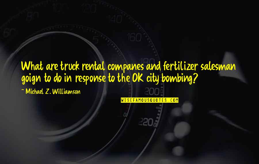 Rodrigo Prieto Quotes By Michael Z. Williamson: What are truck rental companes and fertilizer salesman Rodrigo Prieto Quotes By Michael Z. Williamson: What are truck rental companes and fertilizer salesman