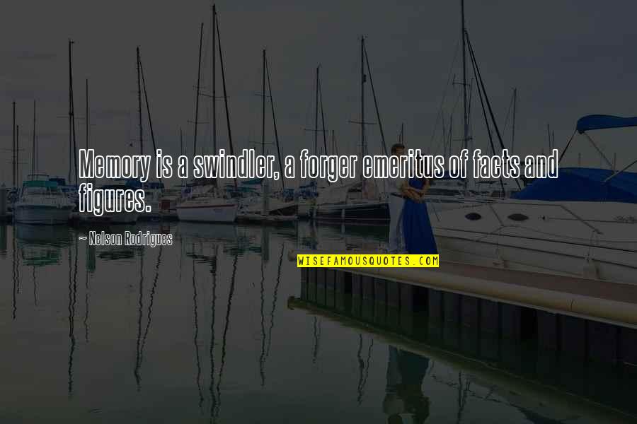 Rodrigues Quotes By Nelson Rodrigues: Memory is a swindler, a forger emeritus of Rodrigues Quotes By Nelson Rodrigues: Memory is a swindler, a forger emeritus of