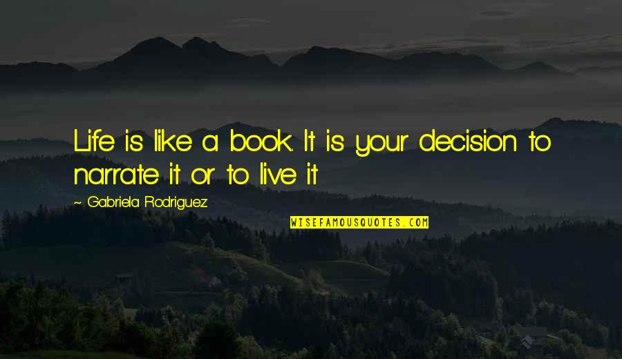 Rodriguez Quotes By Gabriela Rodriguez: Life is like a book. It is your