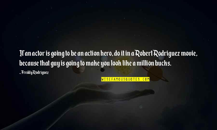 Rodriguez's Quotes By Freddy Rodriguez: If an actor is going to be an Rodriguez's Quotes By Freddy Rodriguez: If an actor is going to be an