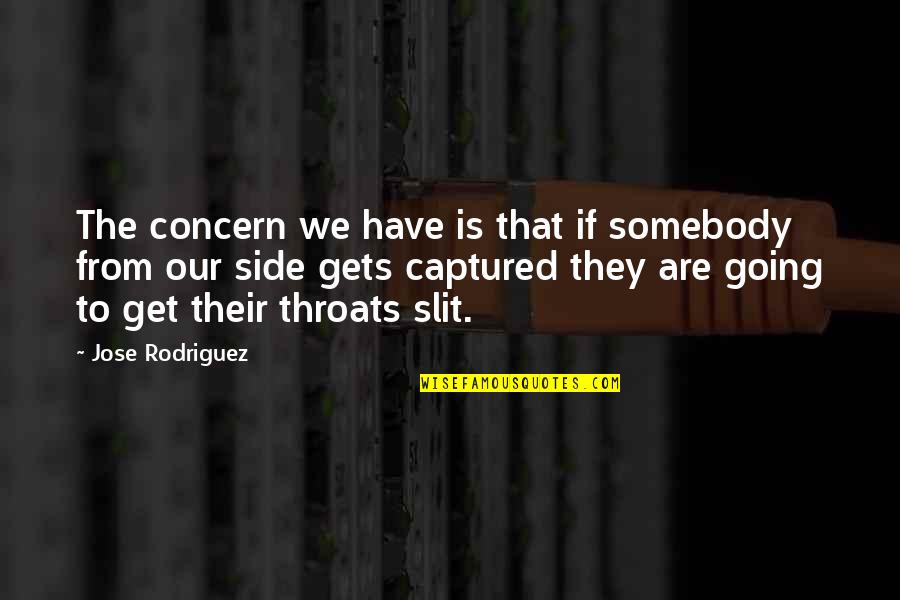 Rodriguez's Quotes By Jose Rodriguez: The concern we have is that if somebody Rodriguez's Quotes By Jose Rodriguez: The concern we have is that if somebody