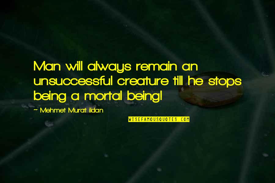Rodrik Fabrics Quotes By Mehmet Murat Ildan: Man will always remain an unsuccessful creature till Rodrik Fabrics Quotes By Mehmet Murat Ildan: Man will always remain an unsuccessful creature till