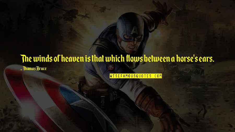 Rodulfo Louisville Quotes By Thomas Bruce: The winds of heaven is that which flows