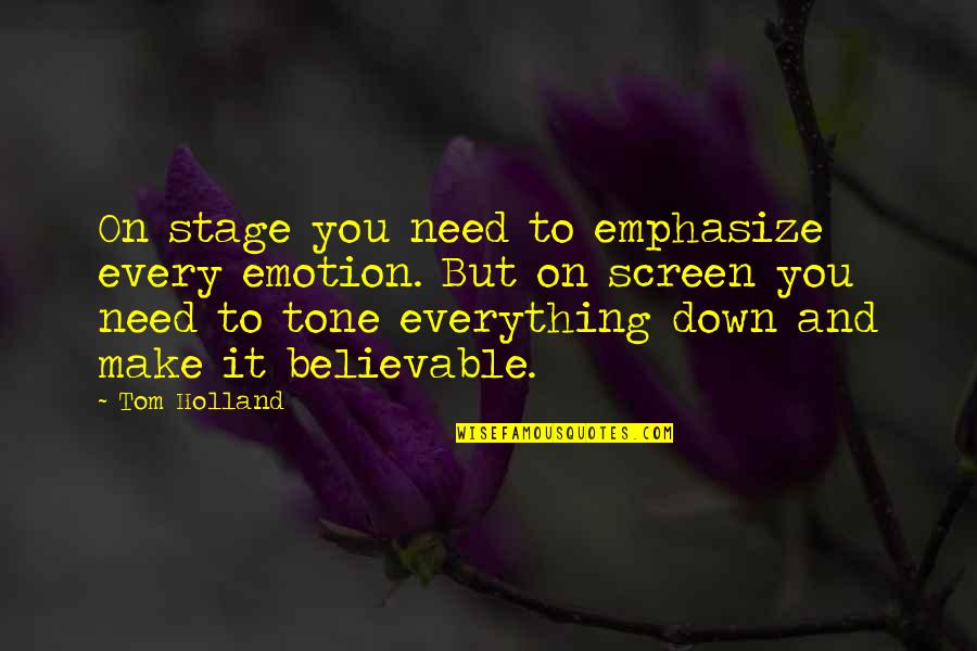 Rodwan Abouharb Quotes By Tom Holland: On stage you need to emphasize every emotion. Rodwan Abouharb Quotes By Tom Holland: On stage you need to emphasize every emotion.