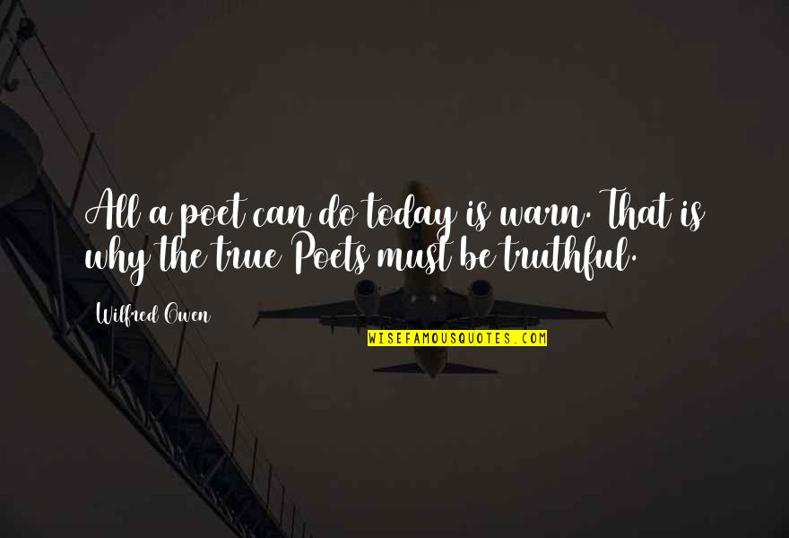 Rodwan Abouharb Quotes By Wilfred Owen: All a poet can do today is warn.
