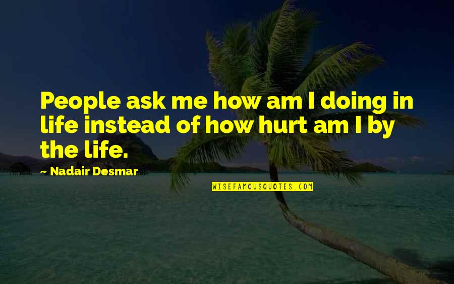 Rodwan Fadlallah Quotes By Nadair Desmar: People ask me how am I doing in