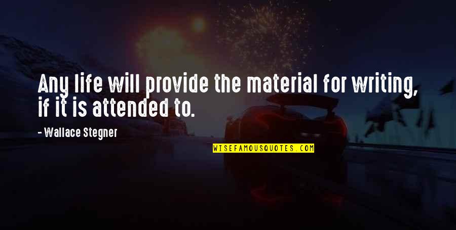 Rodwell Game Quotes By Wallace Stegner: Any life will provide the material for writing, Rodwell Game Quotes By Wallace Stegner: Any life will provide the material for writing,