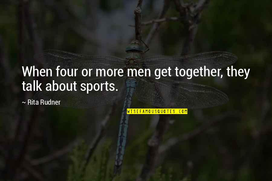 Rodzaje Liryki Quotes By Rita Rudner: When four or more men get together, they